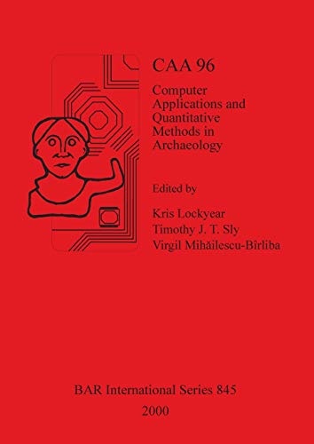 Computer Applications and Quantitative Methods in Archaeology 1996: Computer Applications and Quantitative Methods in Archaeology 1996: 845 (British Archaeological Reports International Series) view 2