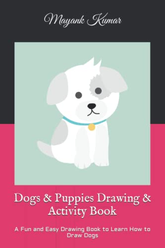 Dogs & Puppies Drawing & Activity Book: A Fun and Easy Drawing Book to Learn How to Draw Dogs