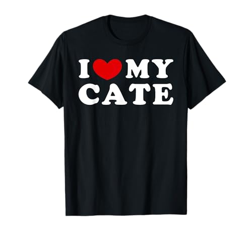 I Love My Cate, I Heart My Cate T-Shirt