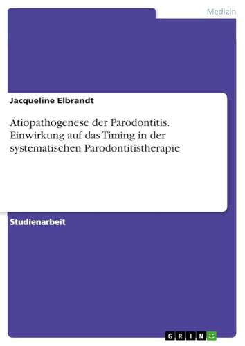 Ätiopathogenese der Parodontitis. Einwirkung auf das Timing in der systematischen Parodontitistherapie (German Edition)