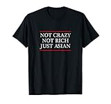 Not Crazy Not Rich Just Asian - Funny Clothing | T-Shirt