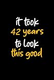 Photo Gallery it took 42 years to look this good: 42th birthday notebook gift for him her, funny gift for 42 year old man & woman Photo Gallery it took 42 years to look this good: 42th birthday notebook gift for him her, funny gift for 42 year old man & woman