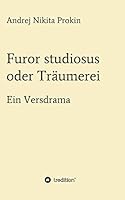 Furor studiosus oder Träumerei: Ein Versdrama 3734588022 Book Cover
