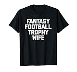 Fantasy Football Trophy Wife T-Shirt Funny Fantasy Football T-Shirt