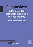  Composites - A Profile of the World-wide Reinforced Plastics Industry, Markets & Suppliers to 2005