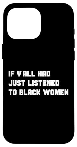 面白い If Y'all Had Just Listened To Black Womenの引用 スマホケース iPhone 16 Pro Max 用