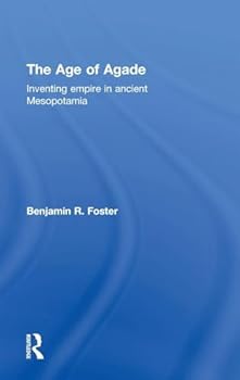 The Age of Agade: Inventing Empire in Ancient Mesopotamia