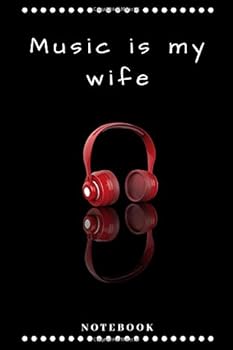 Music Is My Wife Notebook : Simple Cover with a Great Message (110 Pages, Blank, Lined, 6X9)