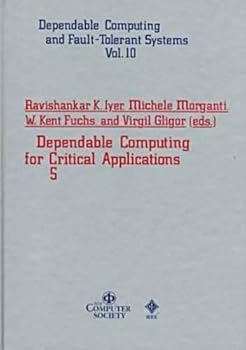 Hardcover Dependable Computing for Critical Applications 5 (Dependable Computing and Fault-Tolerant Systems, Vol 10) Book