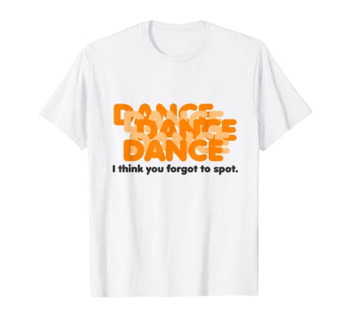 Regalo divertido para profesores de baile - Olvidó detectar - Profesor de baile Camiseta