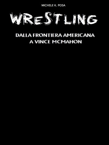 Wrestling: dalla frontiera americana a Vince McMahon (La storia del Wrestling Vol. 1