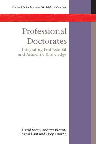 Professional Doctorates: Integrating Academic And Professional Knowledge: Integrating Academic And Professional Knowledge (Society For Research Into H