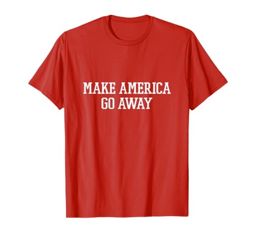 Make America Go Away - New Slogan T-Shirt