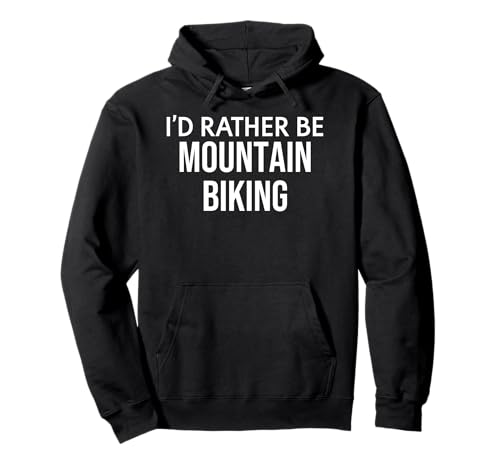 Funny Biking Biker I'd Rather Be Mountain Biking Felpa con Cappuccio