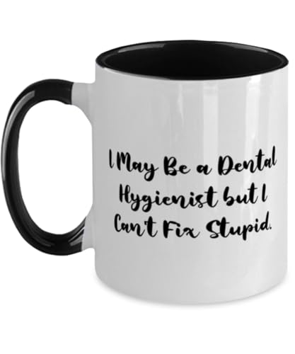 I May Be a Dental Hygienist but I Can't Fix Stupid. Two Tone 11oz Mug, Dental hygienist Present From Boss, Unique Cup For Friends