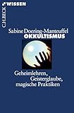 Okkultismus: Geheimlehren, Geisterglaube, magische Praktiken (Beck'sche Reihe 2713)
