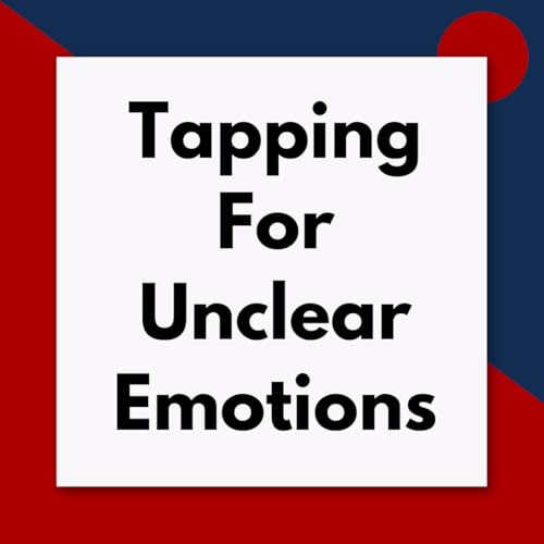 How to tap when you can't put your finger on the exact emotions you are feeling (Pod #676)