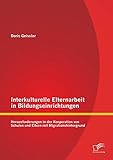 Interkulturelle Elternarbeit in Bildungseinrichtungen: Herausforderungen in der Kooperation von Schulen und Eltern mit Migrationshintergrund