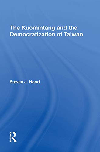 The Kuomintang And The Democratization Of Taiwan      1st Edition, Kindle Edition
