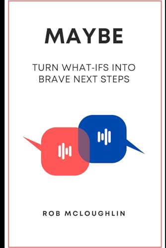 Maybe: Turn What‑Ifs into Brave Next Steps