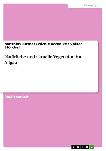 Natürliche und aktuelle Vegetation im Allgäu (German Edition)