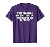 If God Can Make A Bug’s Butt Light Up Think What He Can Do T-Shirt
