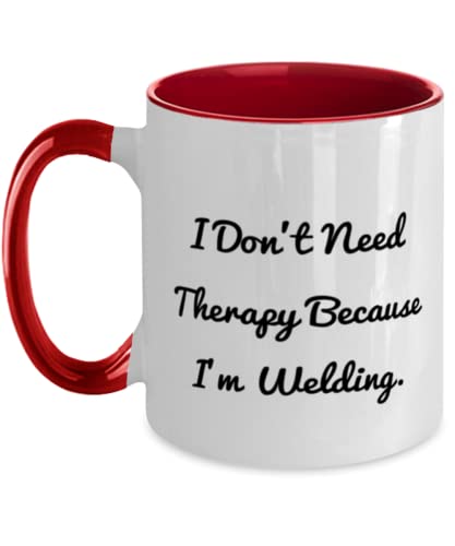 Cheap Welding Two Tone 11oz Mug, I Don't Need Therapy Because I'm, Gifts For Friends, Present From Friends, Cup For Welding, Welding tools, Welding supplies, Welding equipment, Welding machines,