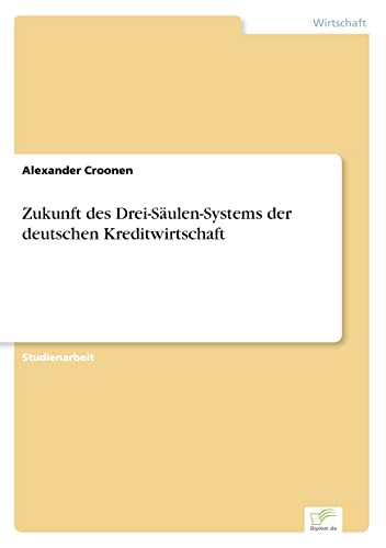 Zukunft des Drei-Säulen-Systems der deutschen Kreditwirtschaft (German Edition)