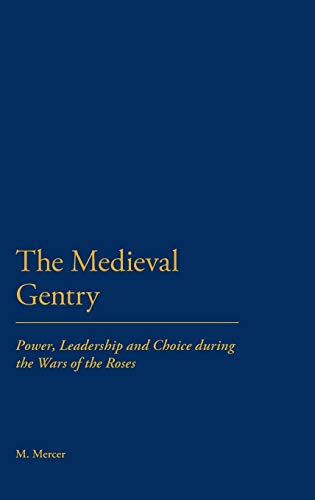 The Medieval Gentry: Power, Leadership and Choice during the Wars of the Roses