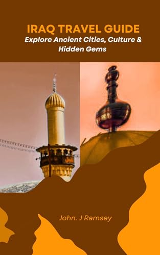 Iraq Travel Guide: Explore Ancient Cities, Culture & Hidden Gems (English Edition)