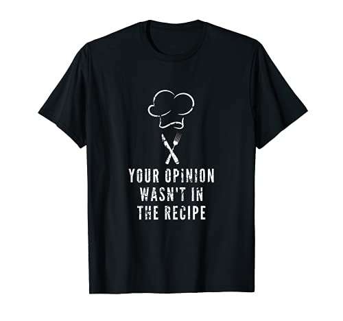 Cocinando Cocina Tu opinión no estaba en la receta Funny Camiseta