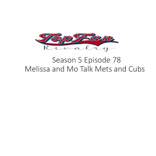 Season 5 Episode 78: Melissa and Mo Talk Mets and Cubs