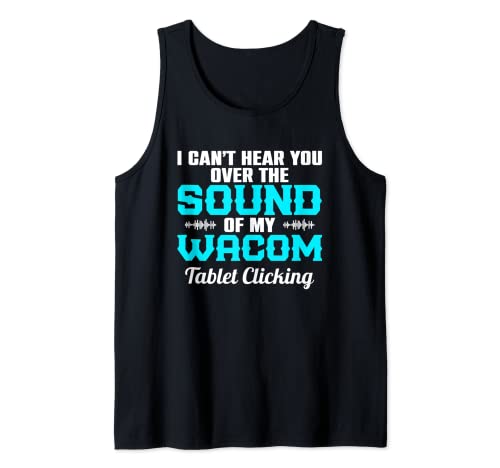 Tablet I Can'T Hear You Over The Sound Of My Wacom Camiseta sin Mangas