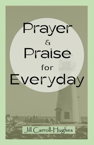 Prayer & Praise For Everyday: A Collection Of Short Prayers For Christians: Prayer Book, Everyday Prayers, Devotional