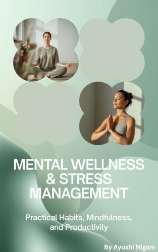 Mental Wellness & Stress Management: Practical Habits, Mindfulnes...