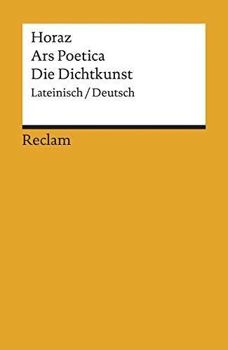 Ars Poetica / Die Dichtkunst. Lat. /Dt: Horaz – zweisprachige Ausgabe; Literatur für den Latein-Unterricht (Reclams Universal-Bibliothek)