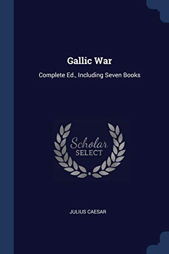 Gallic War: Complete Ed., Including Seven Books