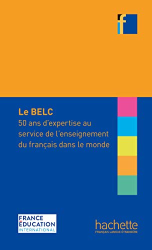 COLLECTION F - BELC : 50 ANS D'EXPERTISE AU SERVICE DE L'ENSEIGNEMENT DU FRANCAIS DANS LE MONDE: H.FORMATION