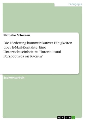 Die Förderung kommunikativer Fähigkeiten über E-Mail-Kontakte. Eine Unterrichtseinheit zu "Intercultural Perspectives on Racism" (German Edition)