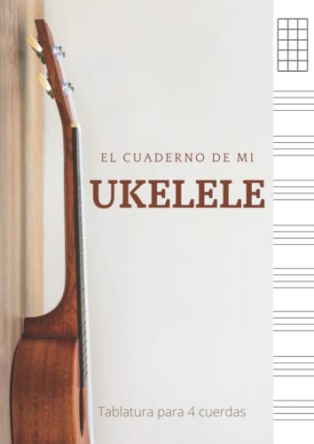 El cuaderno de mi ukelele - Tablatura para 4 cuerdas: Libreta para acordes de ukelele. Bloc de música...