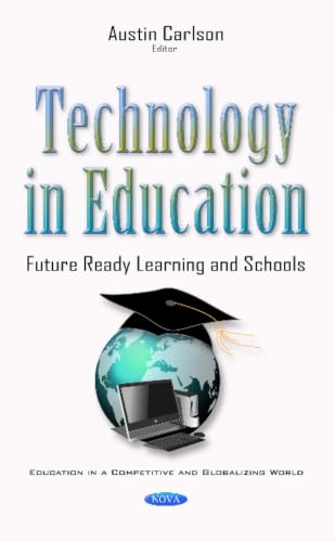 Technology in Education: Future Ready Learning and Schools (Education in a Competitive and Globalizing World)