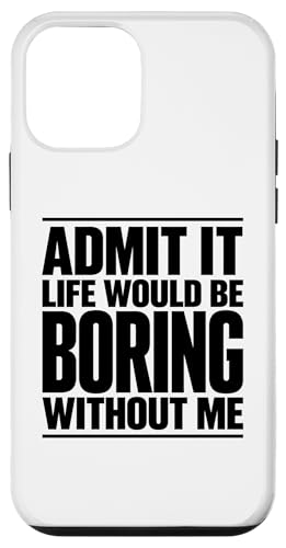 Admit It Life Would Be Boring Without Me �ʔ��� �@�m�ɕx�񂾌��t �X�}�z�P�[�X iPhone 12 mini �p