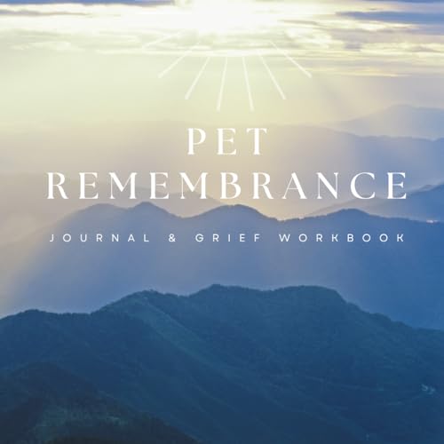 Pet Remembrance Journal &amp; Grief Workbook: Pet loss healing guide &amp; memory keepsake designed for pet owners dealing with the aging and death of their beloved dogs, cats, or other animal companions.