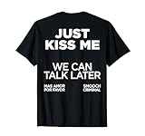 JUST KISS ME WE CAN TALK LATER. MAS AMOR POR FAVOR