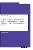 Enabling Factors for Neighbourhood Network in Palliative Care (NNPC). An Exploratory Study in Kozhikode District, Kerala 3668088381 Book Cover