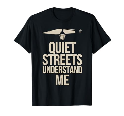 Quiet Streets Understand Me Funny Night Owl Late Sleeper T-Shirt