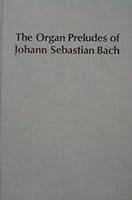 The organ preludes of Johann Sebastian Bach (Studies in musicology) 083571117X Book Cover