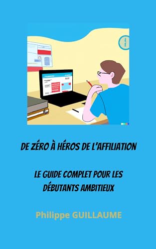 De Zéro à Héros de l'Affiliation : Le Guide Complet Pour Les Débu...