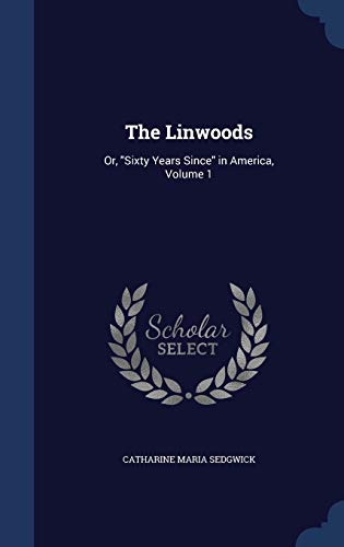 The Linwoods: Or, Sixty Years Since in America,... 1298887267 Book Cover