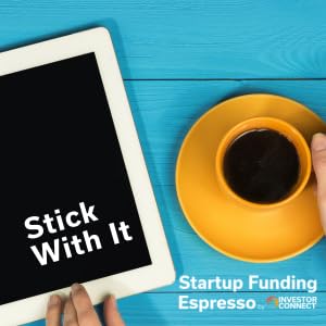 Startup Funding Espresso – Stick With It